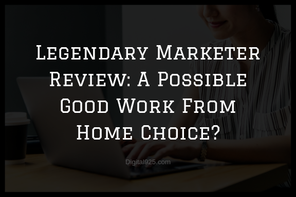 Legendary Marketer Review: A Possible Good Work From Home Choice?