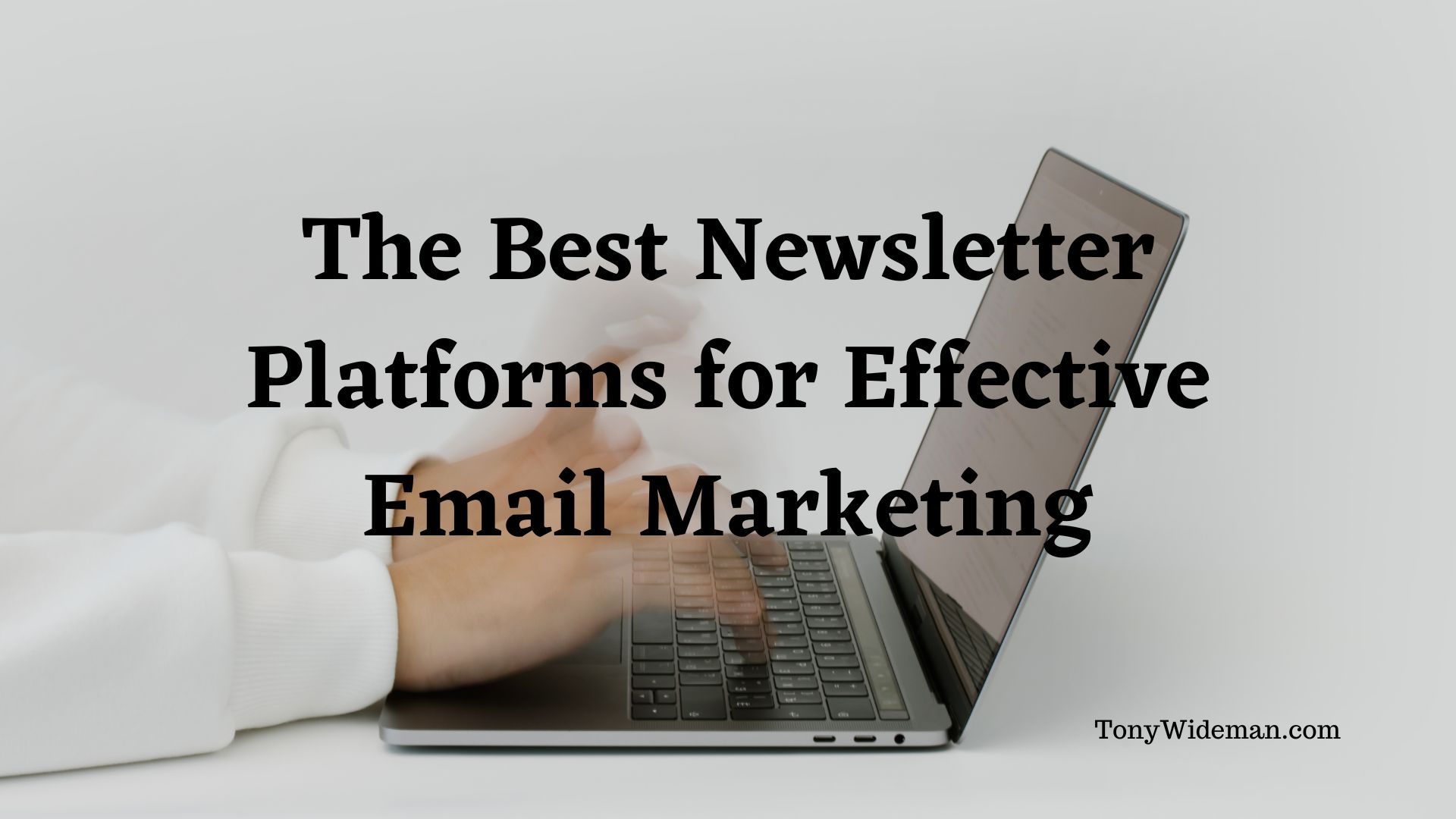 The Best Newsletter Platforms for Effective Email Marketing