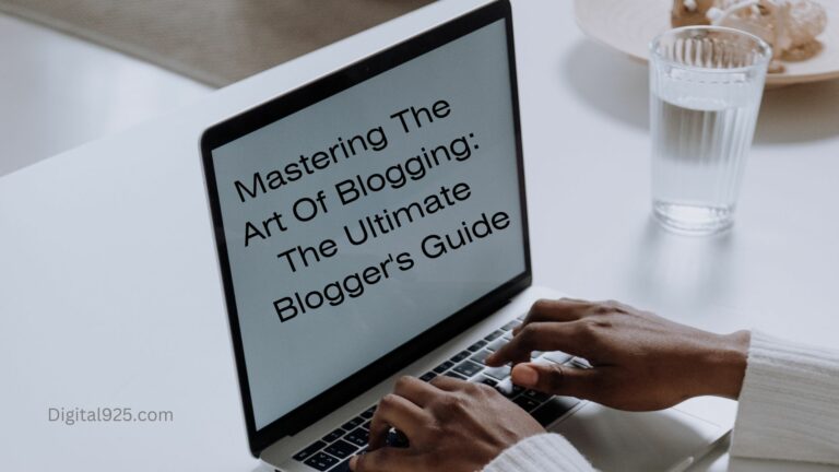 Mastering The Art Of Blogging: The Ultimate Blogger’s Guide